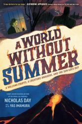 A World Without Summer : A Volcano Erupts, a Creature Awakens, and the Sun Goes Out