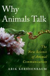 Why Animals Talk : The New Science of Animal Communication