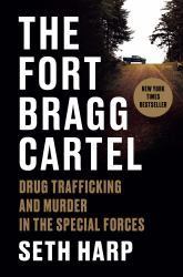 The Fort Bragg Cartel : Drug Trafficking and Murder in the Special Forces