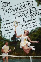 The Monogamy Prize : How an American in Paris Found Her Game