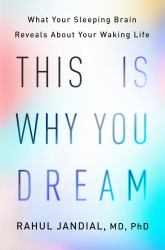 This Is Why You Dream : What Your Sleeping Brain Reveals about Your Waking Life