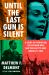 Until the Last Gun Is Silent : A Story of Patriotism, the Vietnam War, and the Fight to Save America's Soul