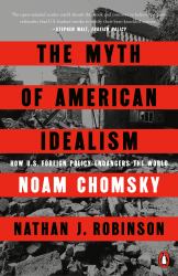 The Myth of American Idealism : How U. S. Foreign Policy Endangers the World