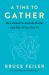 A Time to Gather : How Ritual Created the World--And How It Can Save Us