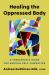 Healing the Oppressed Body : A Therapeutic Guide for Radical Self-Liberation