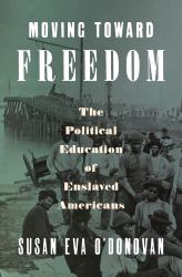 Moving Toward Freedom : The Political Education of Enslaved Americans