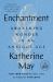 Enchantment : Awakening Wonder in an Anxious Age
