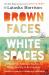 Brown Faces, White Spaces : Confronting Systemic Racism to Bring Healing and Restoration Brown Faces, White Spaces : Confronting Systemic Racism to Bring Healing and Restoration