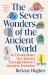 The Seven Wonders of the Ancient World : An Extraordinary New Journey Through History's Greatest Treasures