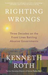 Righting Wrongs : Three Decades on the Front Lines Battling Abusive Governments