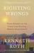 Righting Wrongs : Three Decades on the Front Lines Battling Abusive Governments Righting Wrongs : Three Decades on the Front Lines Battling Abusive Governments