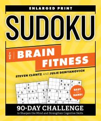 Sudoku for Brain Fitness : 90-Day Challenge to Sharpen the Mind and Strengthen Cognitive Skills