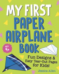 My First Paper Airplane Book : Fun Designs and Easy Tear-Out Pages for Kids!