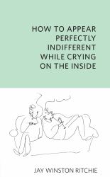 How to Appear Perfectly Indifferent While Crying on the Inside