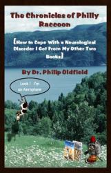 The Chronicles of Philly Raccoon : How to Cope with a Neurological Disorder I Got from My Other Two Books
