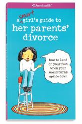 A Smart Girl's Guide to Her Parents' Divorce : How to Land on Your Feet When Your World Turns Upside Down