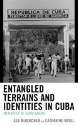 Entangled Terrains and Identities in Cuba : Memories of Guantánamo