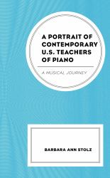 A Portrait of Contemporary U. S. Teachers of Piano : A Musical Journey