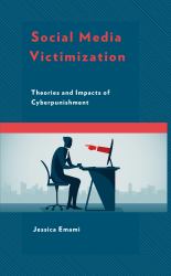 Social Media Victimization : Theories and Impacts of Cyberpunishment