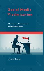Social Media Victimization : Theories and Impacts of Cyberpunishment