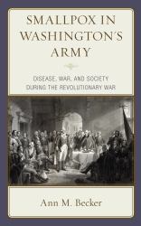 Smallpox in Washington's Army : Disease, War, and Society During the Revolutionary War