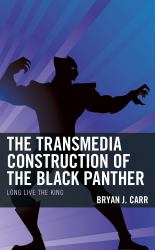 The Transmedia Construction of the Black Panther : Long Live the King
