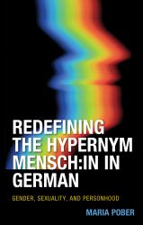 Redefining the Hypernym Mensch:in in German : Gender, Sexuality, and Personhood