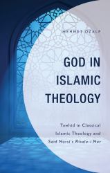 God in Islamic Theology : Tawhid in Classical Islamic Theology and Said Nursi's Risale-I Nur