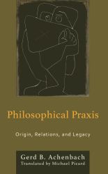 Philosophical Praxis : Origin, Relations, and Legacy