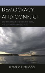 Democracy and Conflict : Kenneth Arrow's Impossibility Theorem and John Dewey's Pragmatism