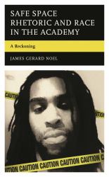 Safe Space Rhetoric and Race in the Academy : A Reckoning