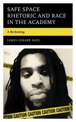 Safe Space Rhetoric and Race in the Academy : A Reckoning