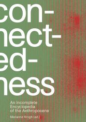 Connectedness: an Incomplete Encyclopedia of Anthropocene : Views, Thoughts, Considerations, Insights, Images, Notes and Remarks