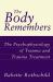 Body Remembers : The Psychophysiology of Trauma and Trauma Treatment