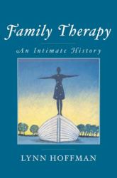 Family Therapy : An Intimate History