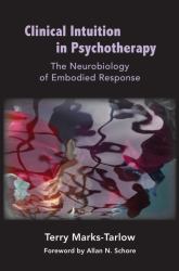 Clinical Intuition in Psychotherapy : The Neurobiology of Embodied Response