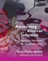 Awakening Clinical Intuition : An Experiential Workbook for Psychotherapists
