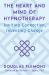 The Heart and Mind of Hypnotherapy : Inviting Connection, Inventing Change The Heart and Mind of Hypnotherapy : Inviting Connection, Inventing Change