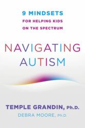 Navigating Autism : 9 Mindsets for Helping Kids on the Spectrum