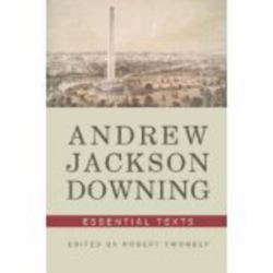 Andrew Jackson Downing : Essential Texts