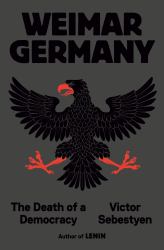 Weimar Germany : The Death of a Democracy