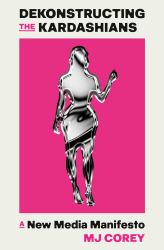 Dekonstructing the Kardashians : A New Media Manifesto