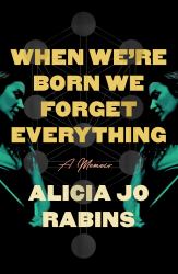 When We're Born We Forget Everything : A Memoir