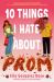 10 Things I Hate about Prom 10 Things I Hate about Prom