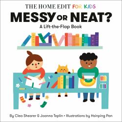Messy or Neat?: a Lift-The-Flap Book : A Home Edit Board Book for Kids