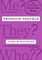 Pronoun Trouble : The Story of Us in Seven Little Words