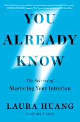 You Already Know : The Science of Mastering Your Intuition