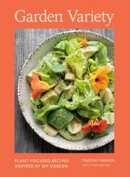 Garden Variety : Plant-Focused Recipes Inspired by My Garden