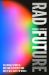 Rad Future : The Untold Story of Nuclear Electricity and How It Will Save the World