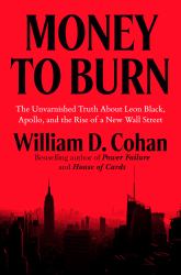 Money to Burn : The Unvarnished Truth about Leon Black, Apollo, and the Rise of a New Wall Street